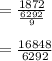 =\frac{1872}{\frac{6292}{9} } \\\\=\frac{16848}{6292}