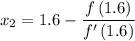 x_{2}=1.6-\dfrac{f\left(1.6\right)}{f'\left(1.6\right)}