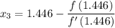 x_{3}=1.446-\dfrac{f\left(1.446\right)}{f'\left(1.446\right)}