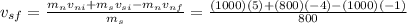 v_{sf}=\frac{m_nv_{ni}+m_sv_{si}-m_nv_{nf}}{m_s}=\frac{(1000)(5)+(800)(-4)-(1000)(-1)}{800}