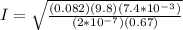 I = \sqrt{\frac{(0.082)(9.8)(7.4*10^{-3})}{(2*10^{-7})(0.67)}}