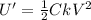 U' = \frac{1}{2} C k V^{2}