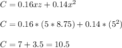 C=0.16xz+0.14x^2\\\\C=0.16*(5*8.75)+0.14*(5^2)\\\\C=7+3.5=10.5
