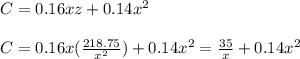 C=0.16xz+0.14x^2\\\\C=0.16x(\frac{218.75}{x^2})+0.14x^2 =\frac{35}{x}+0.14x^2