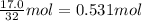 \frac{17.0}{32}mol=0.531mol