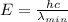 E = \frac{hc}{\lambda_{min}}
