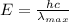 E = \frac{hc}{\lambda_{max}}