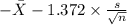 -\bar X -1.372 \times {\frac{s}{\sqrt{n} }