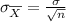 \sigma_{\overline{X}}=\frac{\sigma}{\sqrt{n}}