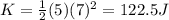 K=\frac{1}{2}(5)(7)^2=122.5 J