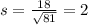 s = \frac{18}{\sqrt{81}}=2