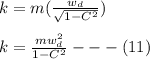 k = m(\frac{w_d}{\sqrt{1-C^2} } )\\\\k=\frac{mw^2_d}{1-C^2} ---(11)