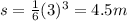 s=\frac{1}{6}(3)^3=4.5 m