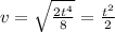 v=\sqrt{\frac{2t^4}{8}}=\frac{t^2}{2}