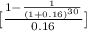 [\frac{1-\frac{1}{(1+0.16)^{30} } }{0.16} ]