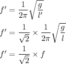 f'=\dfrac{1}{2\pi }\sqrt{\dfrac{g}{l'}}\\\\f'=\dfrac{1}{\sqrt2}\times \dfrac{1}{2\pi }\sqrt{\dfrac{g}{l}}\\\\f'=\dfrac{1}{\sqrt2}\times f