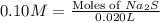 0.10M=\frac{\text{Moles of }Na_2S}{0.020L}\\\\\text{Moles of Na_2S}={0.10mol/L\times 0.020}=0.002mol