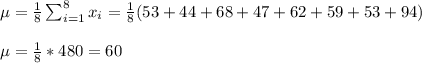 \mu=\frac{1}{8} \sum_{i=1}^8x_i=\frac{1}{8} (53+44+68+47+62+59+53+94)\\\\ \mu=\frac{1}{8}*480=60