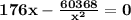 \mathbf{176x - \frac{60368}{x^2} = 0}
