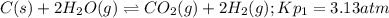 C ( s ) + 2 H_2 O ( g ) \rightleftharpoons CO_2 ( g ) + 2 H_2 ( g ) ; Kp_1=3.13 atm