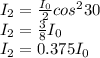 I_{2} = \frac{I_{0} }{2} cos^{2} 30\\I_{2} =\frac{3}{8} I_{0} \\I_{2} = 0.375 I_{0}