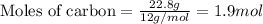 \text{Moles of carbon}=\frac{22.8g}{12g/mol}=1.9mol