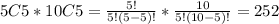 5C5*10C5=\frac{5!}{5!(5-5)!}*\frac{10}{5!(10-5)!}=252