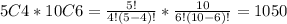 5C4*10C6=\frac{5!}{4!(5-4)!}*\frac{10}{6!(10-6)!}=1050