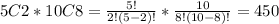 5C2*10C8=\frac{5!}{2!(5-2)!}*\frac{10}{8!(10-8)!}=450