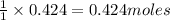 \frac{1}{1}\times 0.424=0.424moles