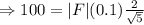 \Rightarrow 100= |F|(0.1) \frac{2}{\sqrt 5}