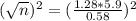 (\sqrt{n})^{2} = (\frac{1.28*5.9}{0.58})^{2}