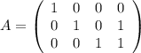 A= \left(\begin{array}{[c][c][c][c]}1 & 0 & 0 & 0\\ 0 & 1 & 0 & 1\\ 0 & 0 & 1 & 1\end{array} \right)