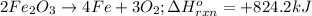 2Fe_2O_3\rightarrow 4Fe+3O_2;\Delta H^o_{rxn}=+824.2kJ