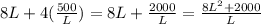 8L+4(\frac{500}{L} )=8L+\frac{2000}{L} =\frac{8L^2+2000}{L}