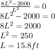 \frac{8L^2-2000}{L^2}=0\\8L^2-2000=0\\8L^2=2000\\L^2=250\\L=15.8 ft