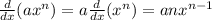 \frac{d}{dx}(ax^n)= a\frac{d}{dx}(x^n)= a n x^{n-1}