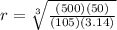 r_} = \sqrt[3]{\frac{(500) (50)}{(105) (3.14) } }