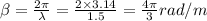 \beta =\frac{2\pi }{\lambda }=\frac{2\times 3.14}{1.5}=\frac{4\pi }{3}rad/m