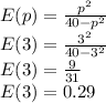 E(p)=\frac{p^2}{40-p^2}\\E(3)=\frac{3^2}{40-3^2}\\E(3)=\frac{9}{31}\\E(3)=0.29