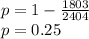 p=1-\frac{1803}{2404}\\p=0.25