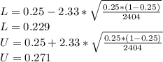 L=0.25-2.33*\sqrt{\frac{0.25*(1-0.25)}{2404}}  \\L=0.229\\U=0.25+2.33*\sqrt{\frac{0.25*(1-0.25)}{2404}}  \\U=0.271