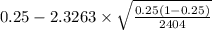 0.25-2.3263 \times {\sqrt{\frac{0.25(1-0.25)}{2404} } }