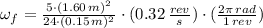 \omega_{f} = \frac{5\cdot (1.60\,m)^{2}}{24\cdot (0.15\,m)^{2}}\cdot (0.32\,\frac{rev}{s} )\cdot (\frac{2\pi\,rad}{1\,rev} )