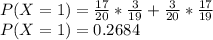 P(X=1) = \frac{17}{20} *\frac{3}{19}+\frac{3}{20} *\frac{17}{19}\\P(X=1) = 0.2684