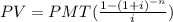 PV=PMT(\frac{1-(1+i)^{-n}}{i})