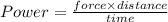 Power=\frac{force\times distance}{time}