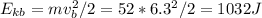 E_{kb} = mv_b^2/2 = 52*6.3^2/2 = 1032 J