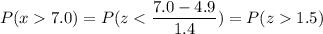 P( x  7.0) = P( z < \displaystyle\frac{7.0 - 4.9}{1.4}) = P(z  1.5)