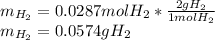 m_{H_2}=0.0287molH_2*\frac{2gH_2}{1molH_2} \\m_{H_2}=0.0574gH_2